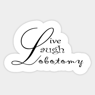 Live Laugh Lobotomy Sticker